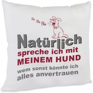 Kissen Natürlich spreche ich mit meinem Hund