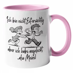 Tasse. Ich bin nicht eifersüchtig aber…