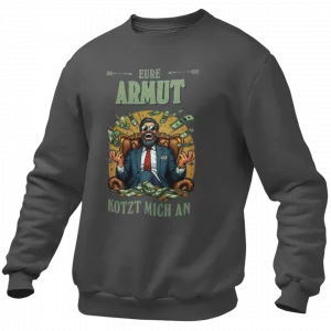 Sweatshirt. Eure Armut kotzt mich an