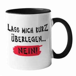 Tasse LASS MICH KURZ ÜBERLEGEN…   NEIN
