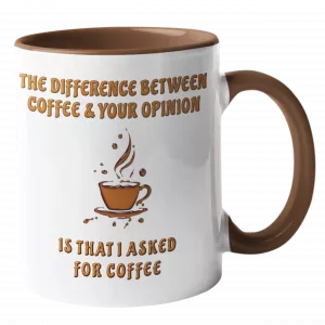 Bedruckte Tasse. THE DIFFERENCE BETWEEN COFFEE & YOUR OPINION