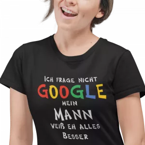 T-Shirt Ich frage nicht Google