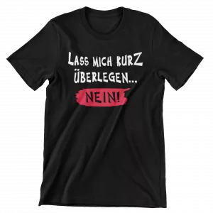 T-Shirt LASS MICH KURZ ÜBERLEGEN…  NEIN