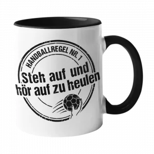Handball Tasse Steh auf und hör auf zu heulen Handballregel Nr 1 Stempel Design